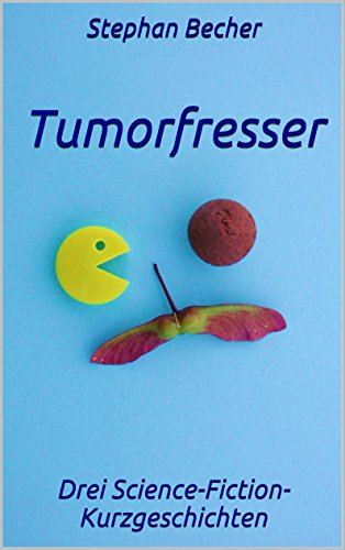 Tumorfresser Cover - Drei Science-Fiction-Kurzgeschichten von Stephan Becher